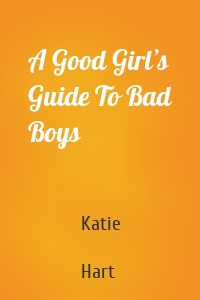 A Good Girl’s Guide To Bad Boys