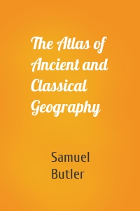 The Atlas of Ancient and Classical Geography