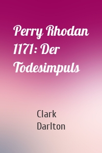 Perry Rhodan 1171: Der Todesimpuls