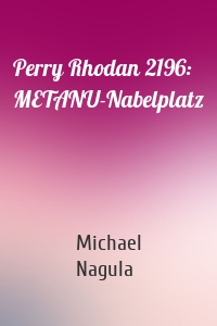 Perry Rhodan 2196: METANU-Nabelplatz
