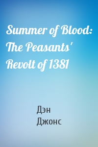 Summer of Blood: The Peasants' Revolt of 1381