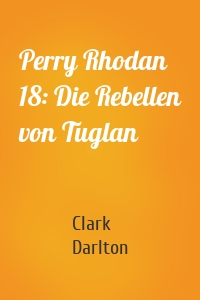 Perry Rhodan 18: Die Rebellen von Tuglan