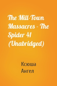 The Mill-Town Massacres - The Spider 41 (Unabridged)