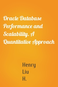 Oracle Database Performance and Scalability. A Quantitative Approach