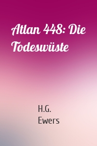 Atlan 448: Die Todeswüste