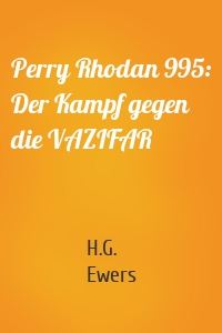 Perry Rhodan 995: Der Kampf gegen die VAZIFAR