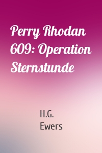 Perry Rhodan 609: Operation Sternstunde
