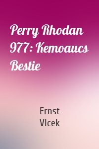 Perry Rhodan 977: Kemoaucs Bestie