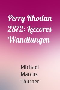 Perry Rhodan 2872: Leccores Wandlungen