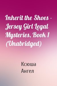 Inherit the Shoes - Jersey Girl Legal Mysteries, Book 1 (Unabridged)