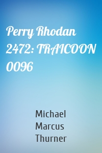 Perry Rhodan 2472: TRAICOON 0096