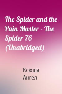 The Spider and the Pain Master - The Spider 76 (Unabridged)