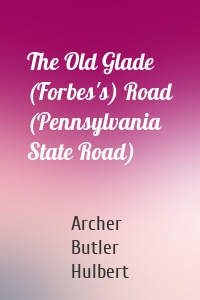 The Old Glade (Forbes's) Road (Pennsylvania State Road)
