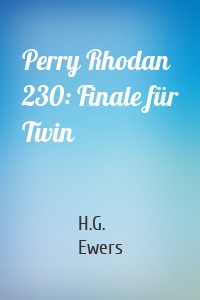 Perry Rhodan 230: Finale für Twin