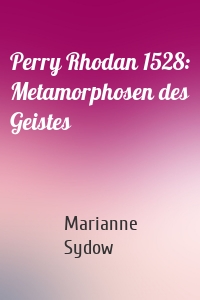 Perry Rhodan 1528: Metamorphosen des Geistes