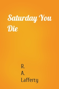 Saturday You Die
