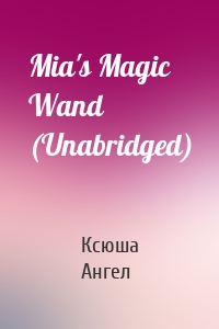 Mia's Magic Wand (Unabridged)