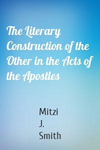 The Literary Construction of the Other in the Acts of the Apostles