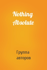 Nothing Absolute