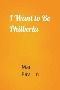 I Want to Be Philberta