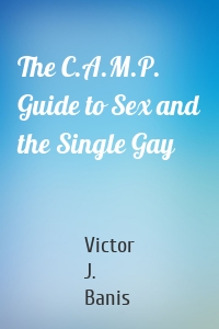 The C.A.M.P. Guide to Sex and the Single Gay