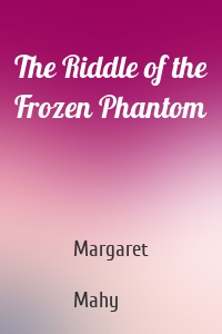 The Riddle of the Frozen Phantom