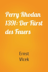 Perry Rhodan 1391: Der Fürst des Feuers