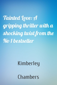 Tainted Love: A gripping thriller with a shocking twist from the No 1 bestseller