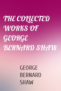 THE COLLECTED WORKS OF GEORGE BERNARD SHAW