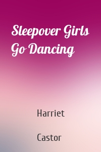 Sleepover Girls Go Dancing