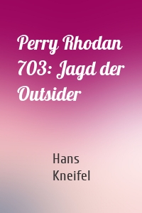 Perry Rhodan 703: Jagd der Outsider
