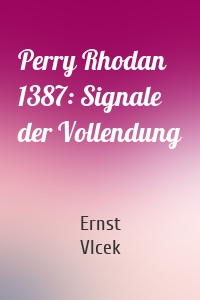 Perry Rhodan 1387: Signale der Vollendung