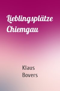 Lieblingsplätze Chiemgau