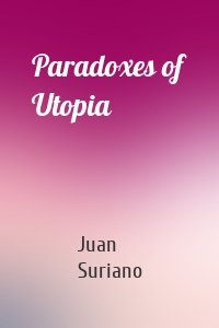 Paradoxes of Utopia