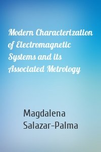 Modern Characterization of Electromagnetic Systems and its Associated Metrology