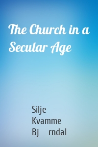The Church in a Secular Age