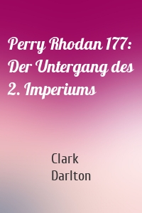Perry Rhodan 177: Der Untergang des 2. Imperiums
