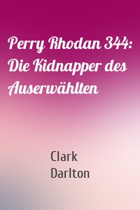 Perry Rhodan 344: Die Kidnapper des Auserwählten