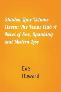Shadow Lane Volume Eleven: The Venus Club A Novel of Sex, Spanking and Modern Love