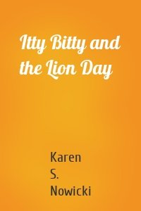 Itty Bitty and the Lion Day