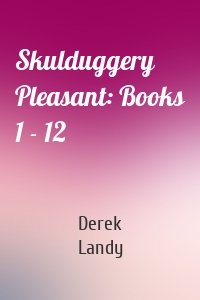 Skulduggery Pleasant: Books 1 - 12