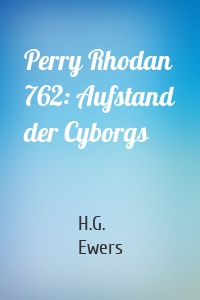 Perry Rhodan 762: Aufstand der Cyborgs