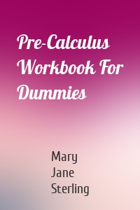 Pre-Calculus Workbook For Dummies