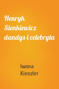 Henryk Sienkiewicz dandys i celebryta