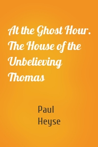 At the Ghost Hour. The House of the Unbelieving Thomas