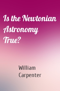 Is the Newtonian Astronomy True?