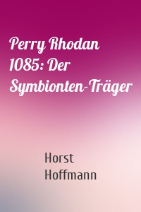 Perry Rhodan 1085: Der Symbionten-Träger