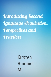Introducing Second Language Acquisition. Perspectives and Practices