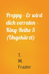 Preppy - Er wird dich verraten - King-Reihe 5 (Ungekürzt)