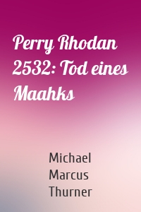 Perry Rhodan 2532: Tod eines Maahks
